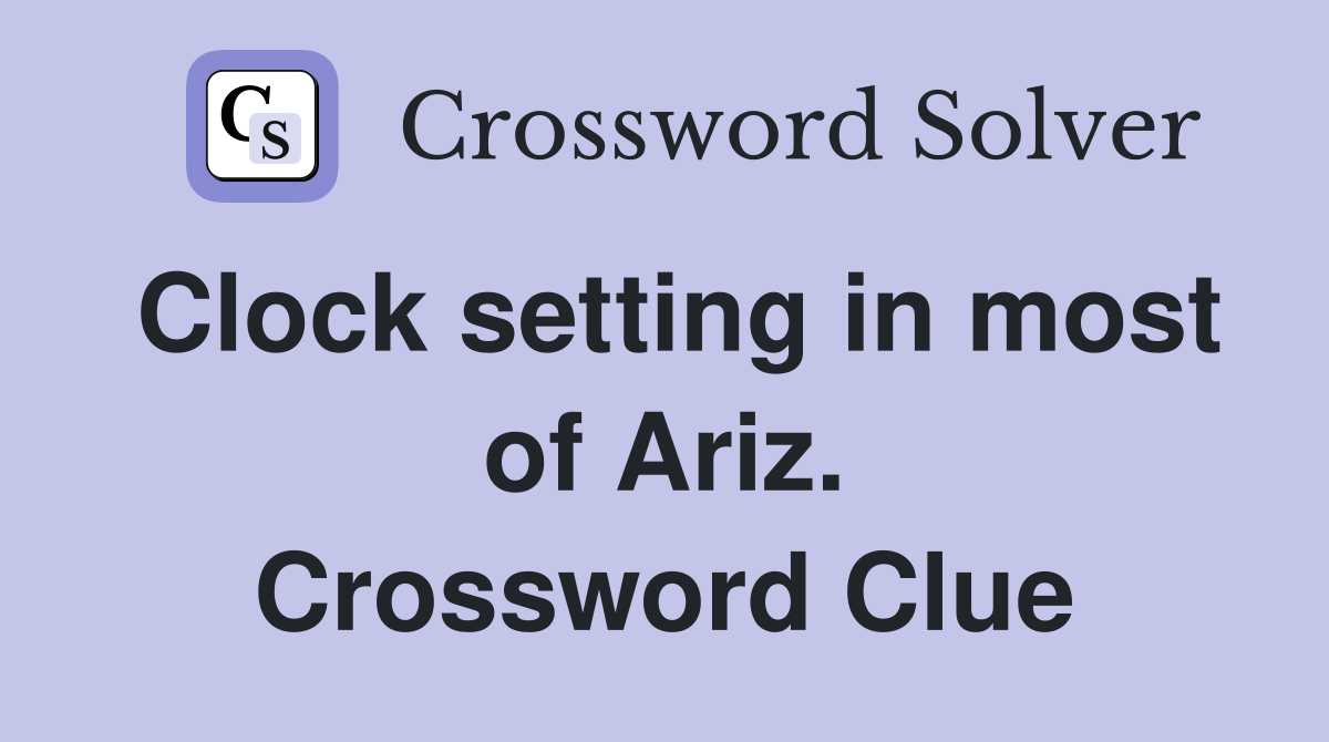 Clock setting in most of Ariz. Crossword Clue