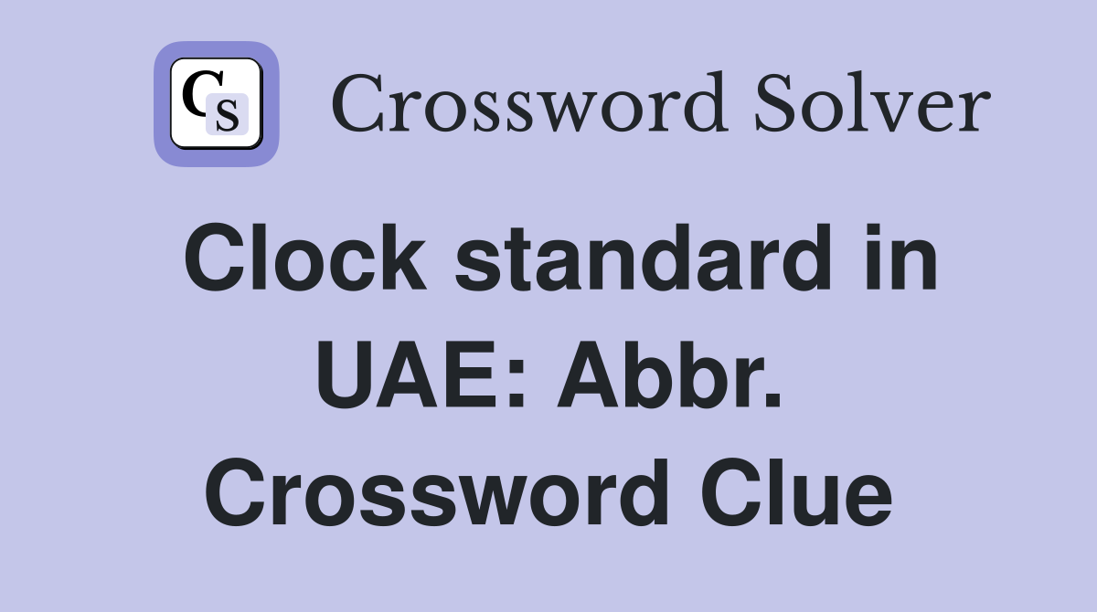 Clock standard in UAE: Abbr. Crossword Clue
