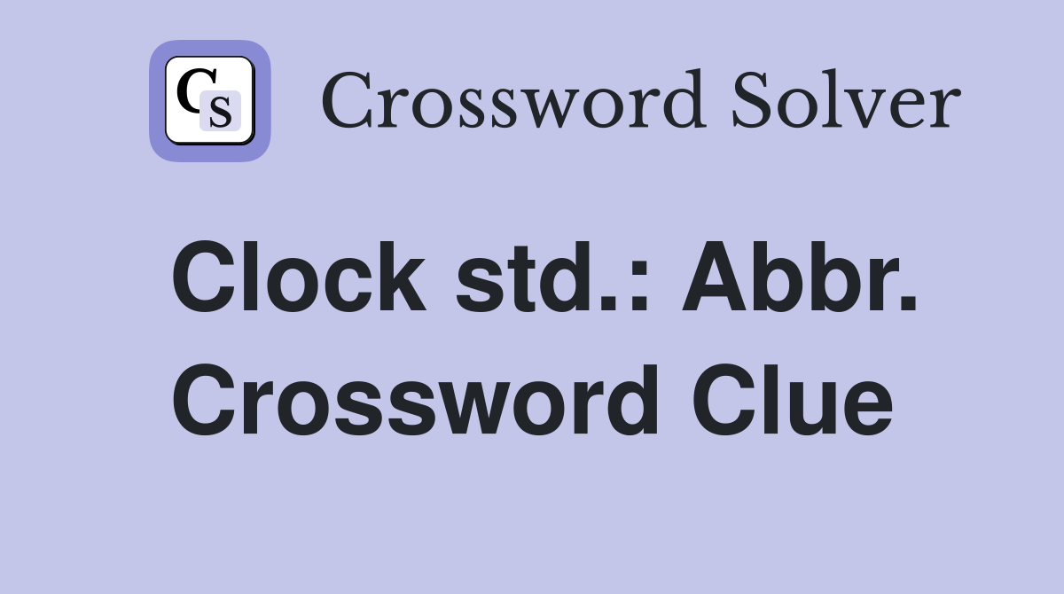 Clock std.: Abbr. Crossword Clue