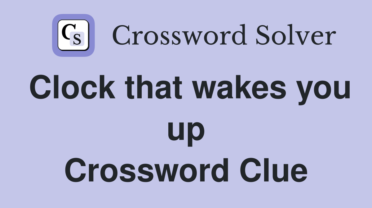 Clock that wakes you up Crossword Clue
