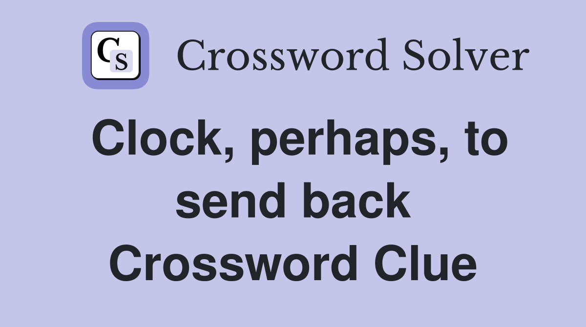 Clock, perhaps, to send back Crossword Clue