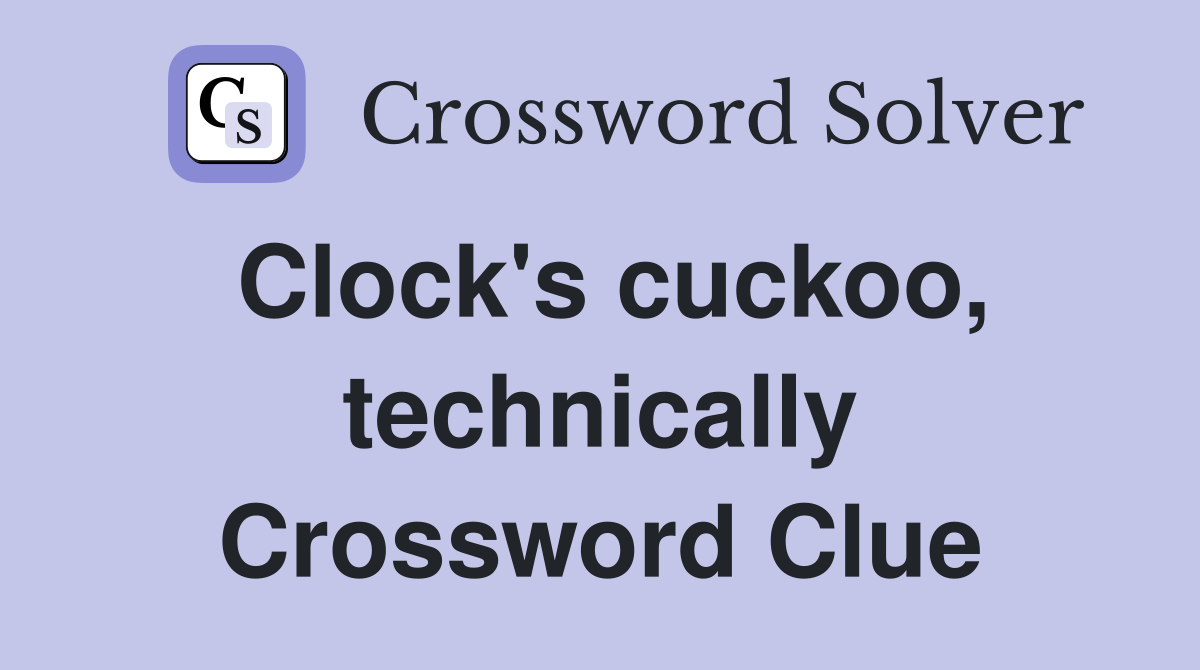 Clock's cuckoo, technically Crossword Clue