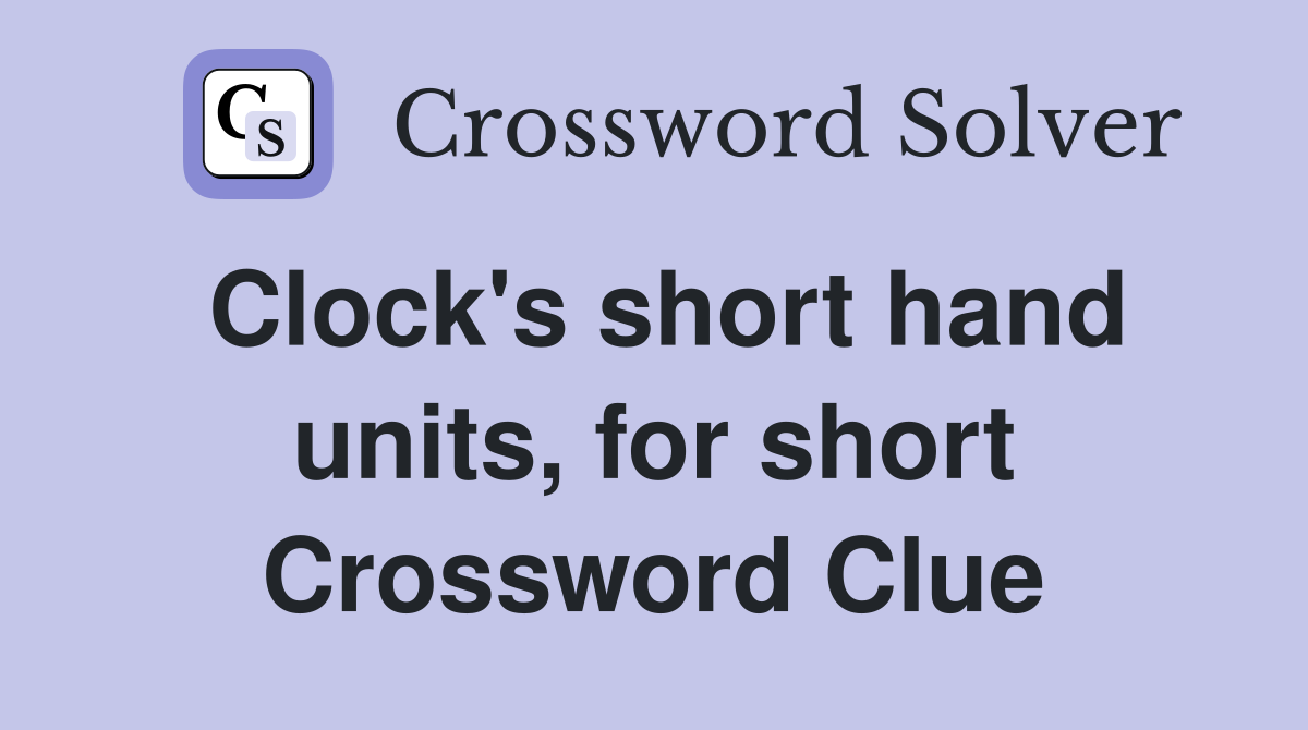 Clock's short hand units, for short Crossword Clue