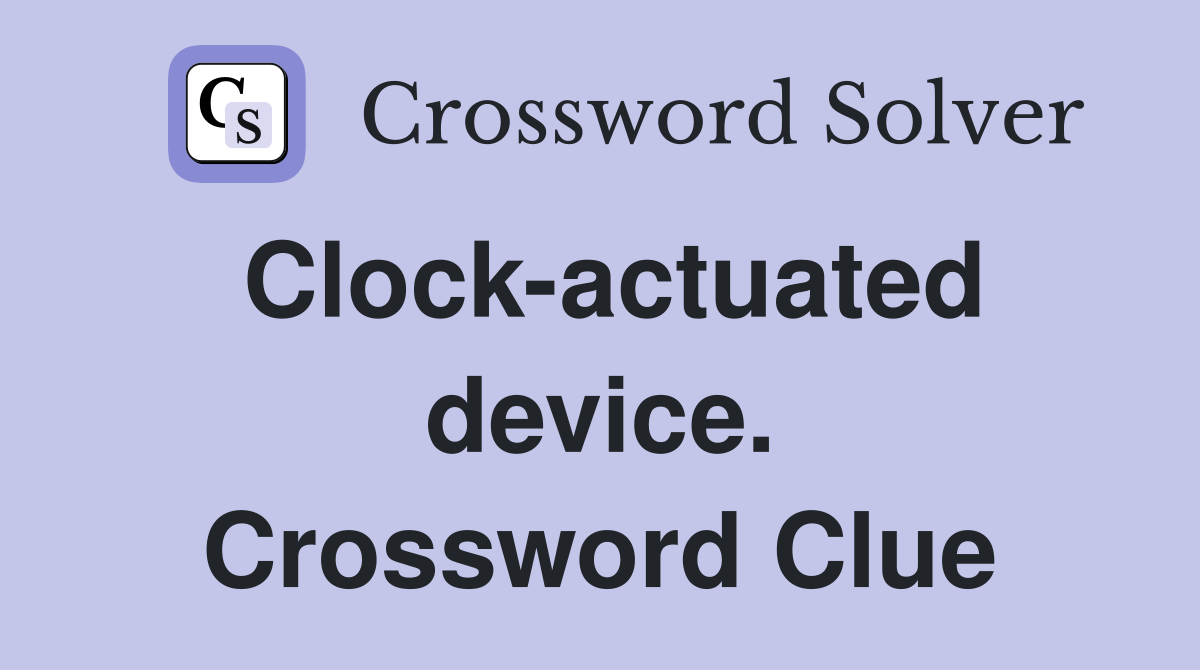 Clock-actuated device. Crossword Clue