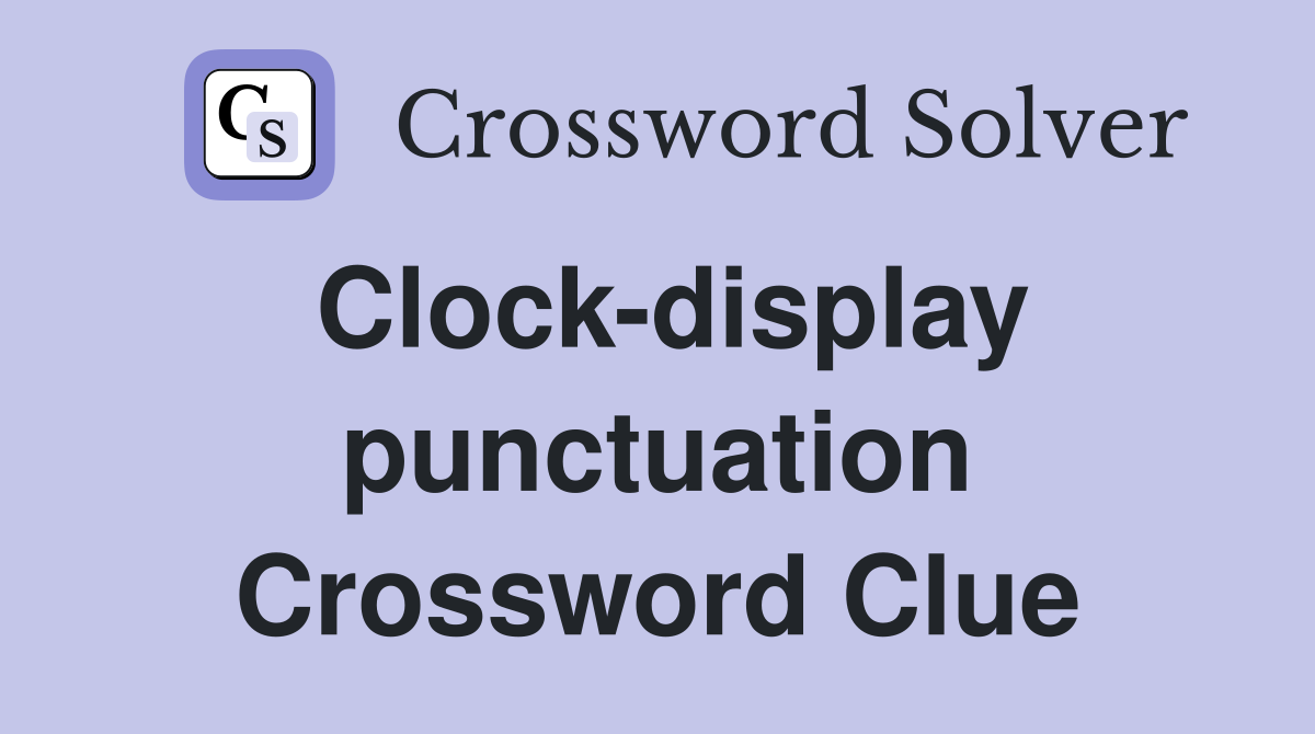 Clock-display punctuation Crossword Clue