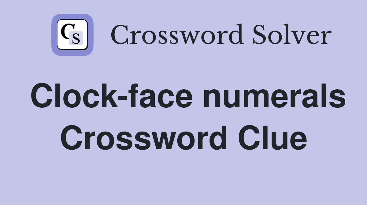Clock-face numerals Crossword Clue