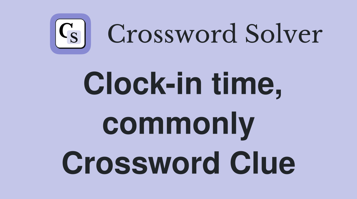 Clock-in time, commonly Crossword Clue