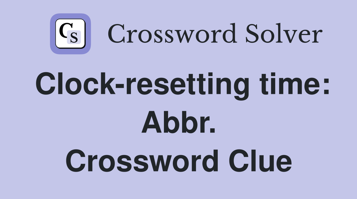 Clock-resetting time: Abbr. Crossword Clue