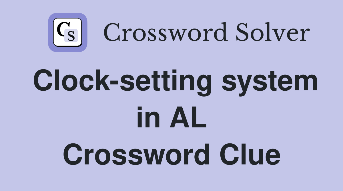 Clock-setting system in AL Crossword Clue