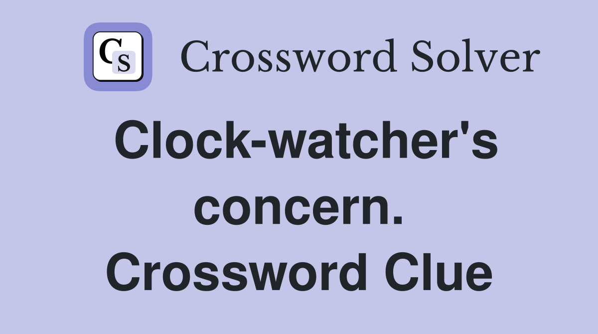 Clock-watcher's concern. Crossword Clue