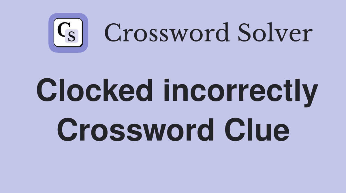 Clocked incorrectly Crossword Clue