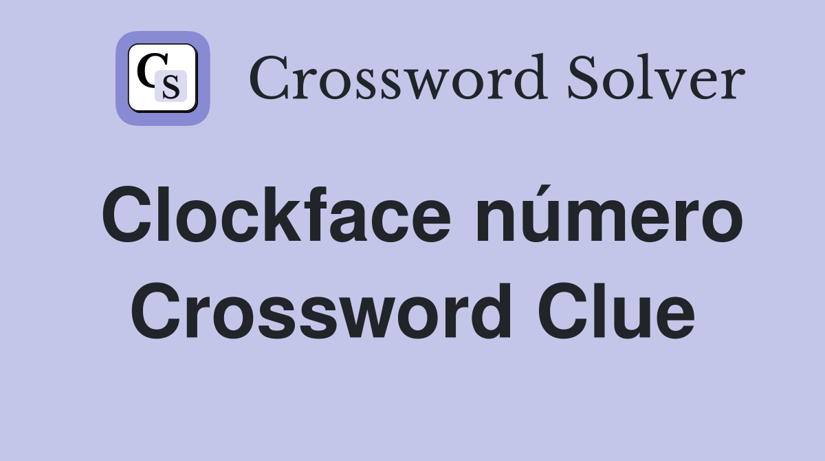 Clockface número Crossword Clue