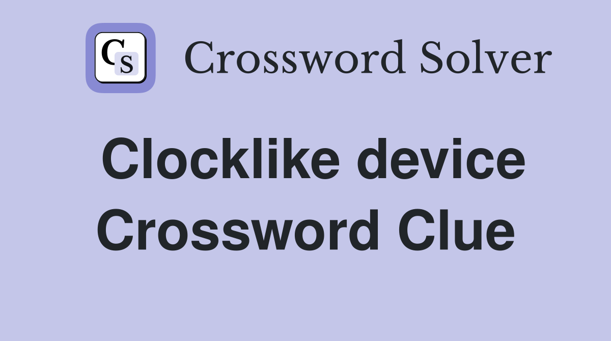 Clocklike device Crossword Clue