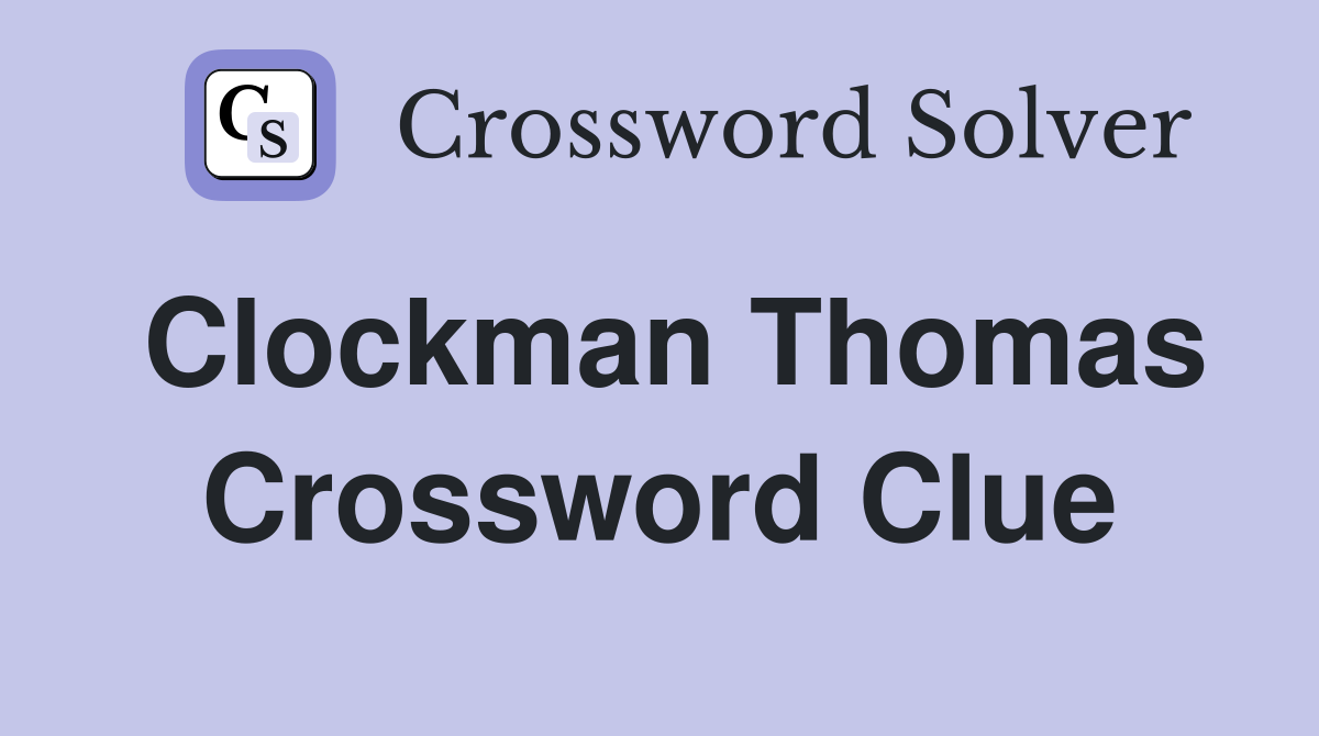 Clockman Thomas Crossword Clue