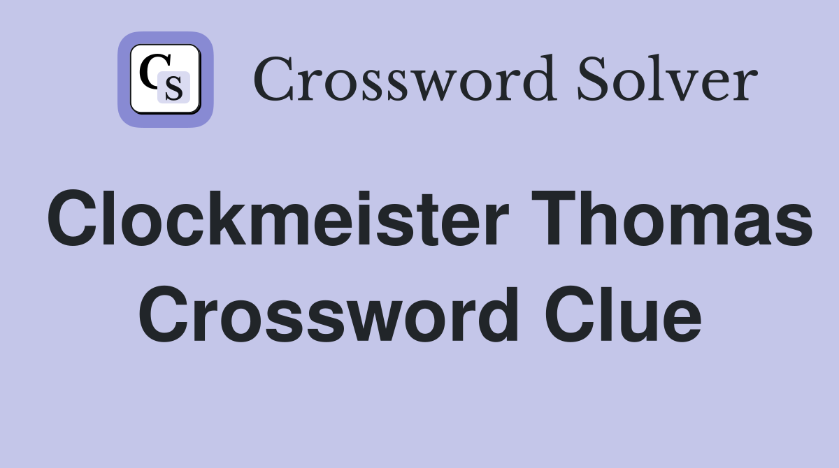 Clockmeister Thomas Crossword Clue