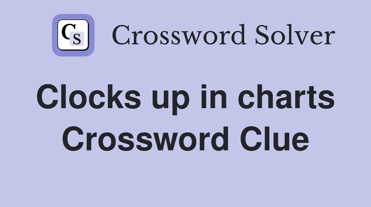 Clocks up in charts  Crossword Clue
