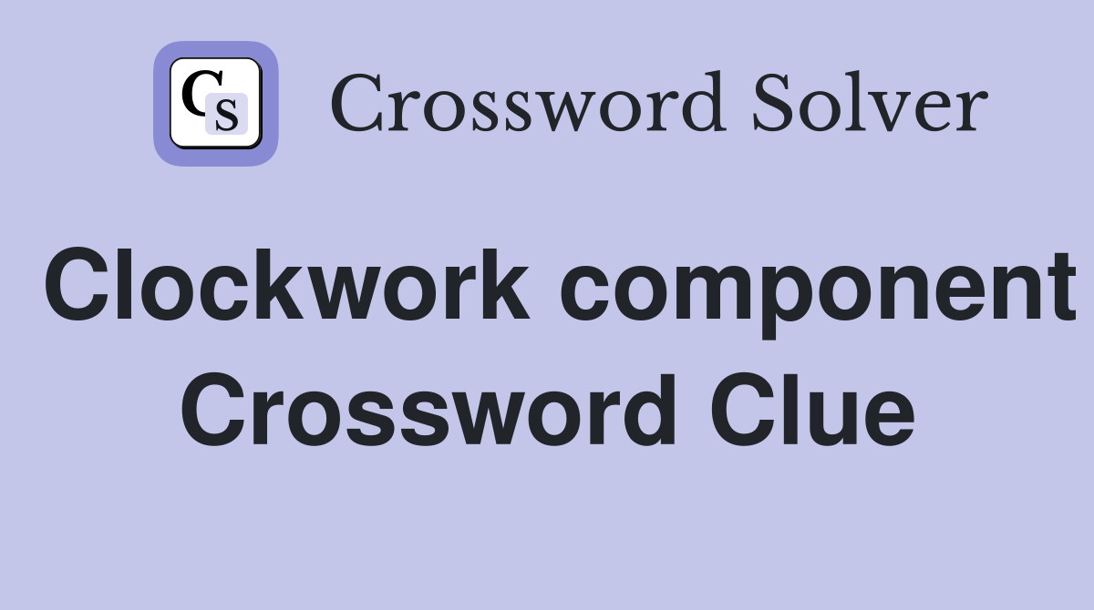Clockwork component Crossword Clue