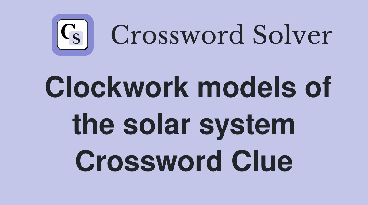 Clockwork models of the solar system Crossword Clue