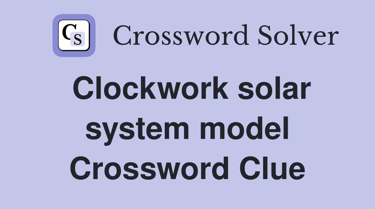 Clockwork solar system model Crossword Clue