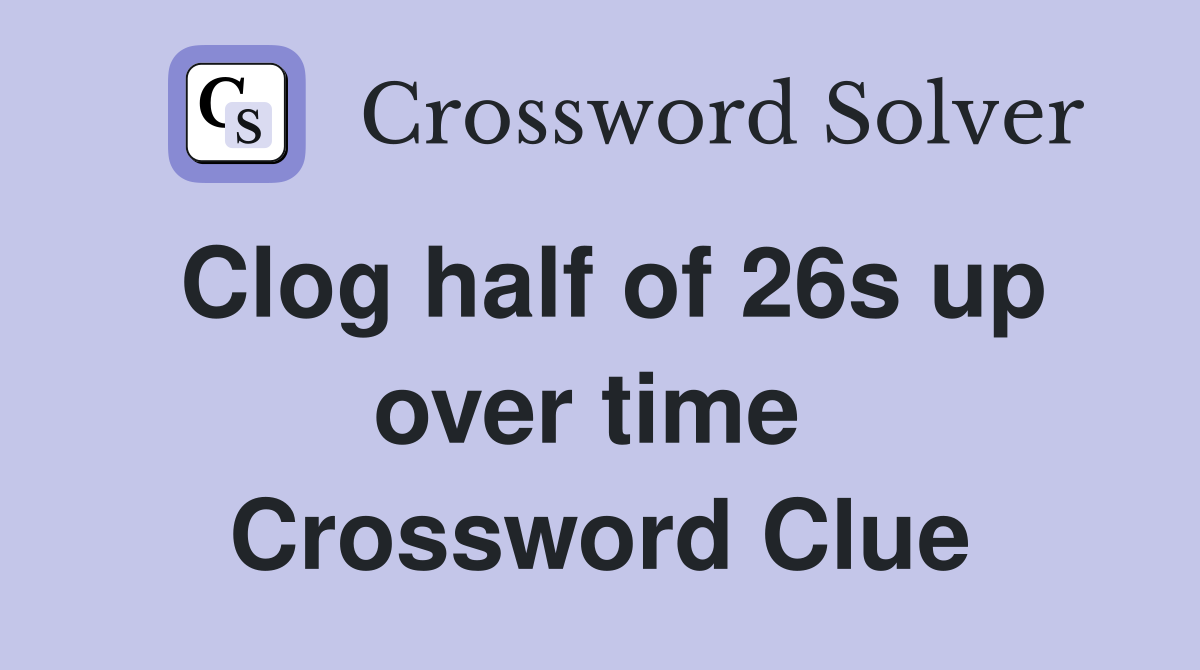 Clog half of 26s up over time  Crossword Clue