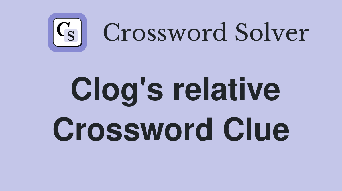 Clog's relative Crossword Clue
