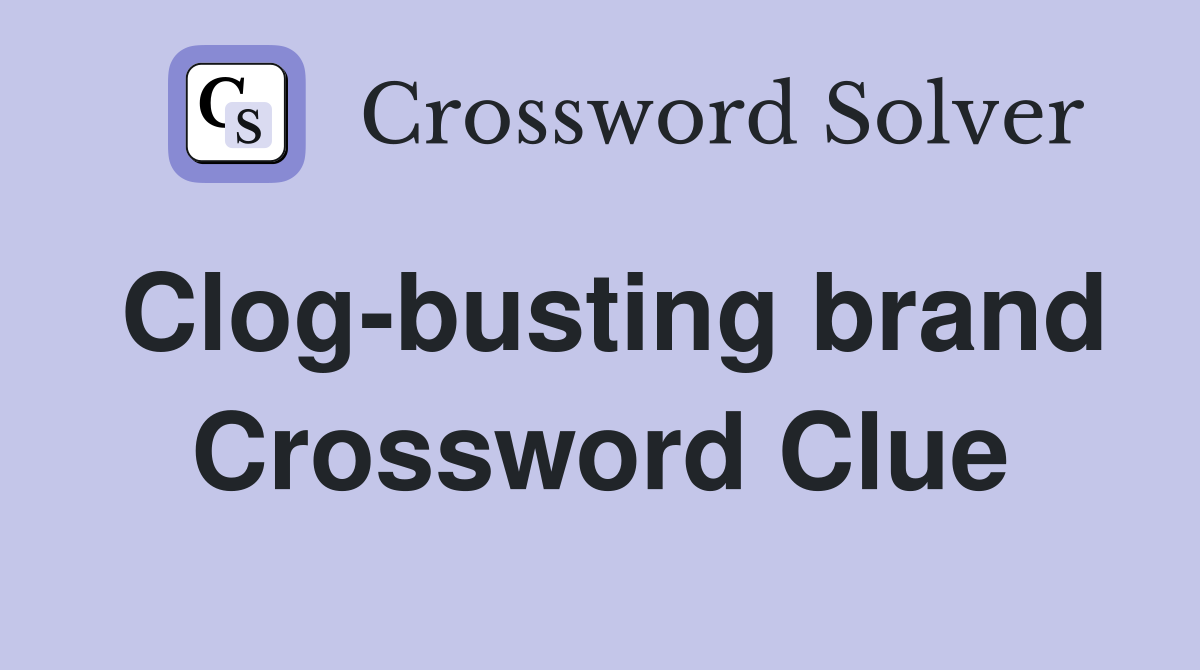 Clog-busting brand Crossword Clue