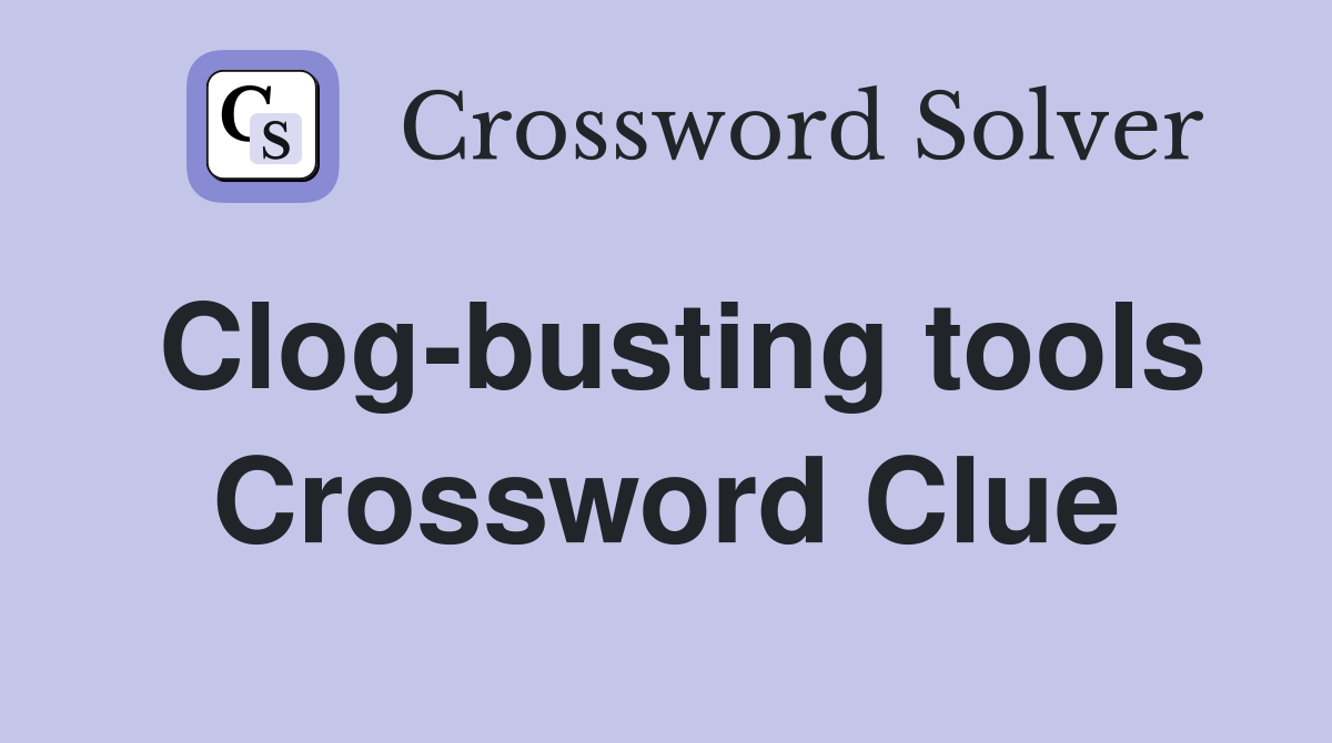 Clog-busting tools Crossword Clue