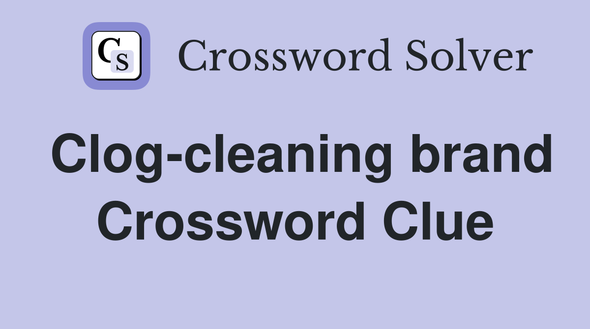 Clog-cleaning brand Crossword Clue