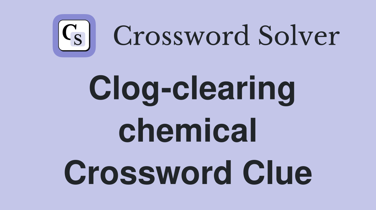 Clog-clearing chemical Crossword Clue