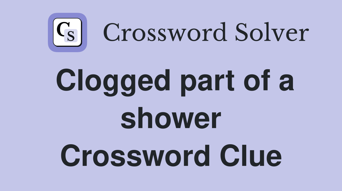 Clogged part of a shower Crossword Clue