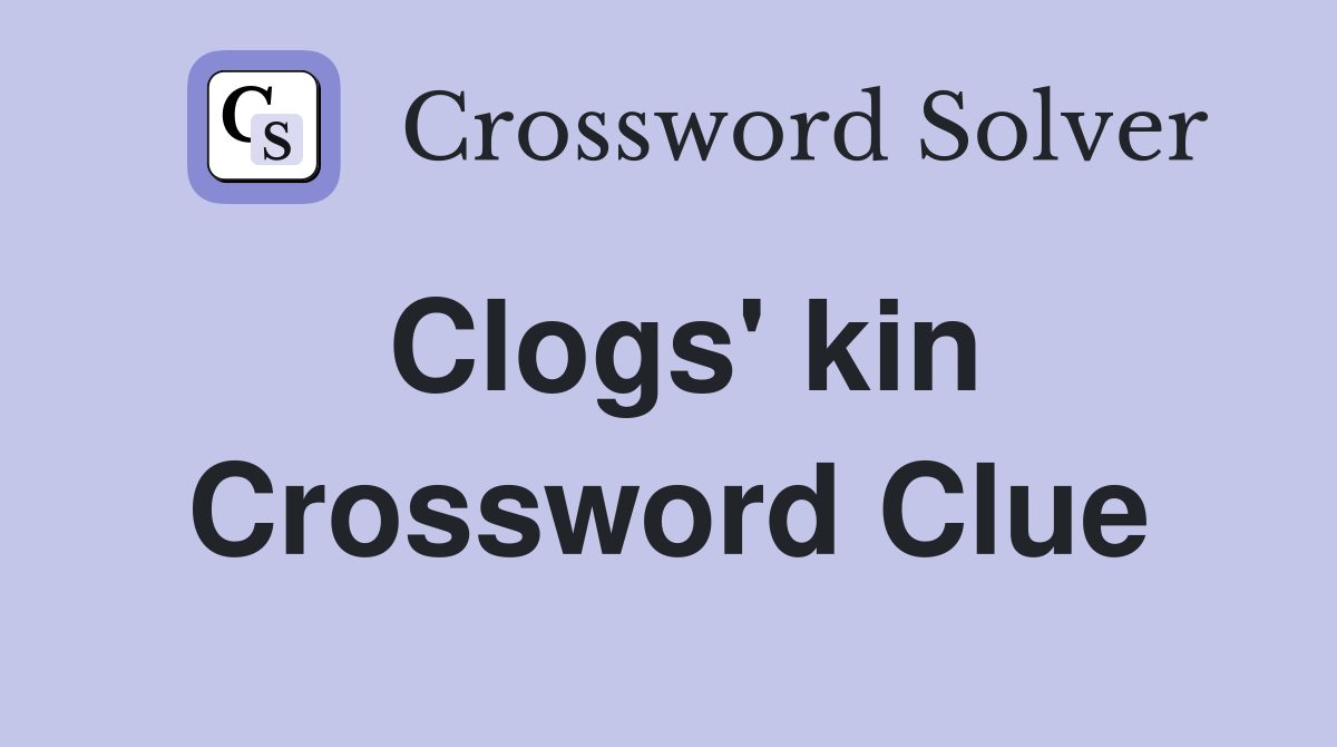Clogs' kin Crossword Clue