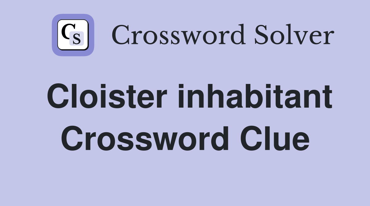 Cloister inhabitant Crossword Clue