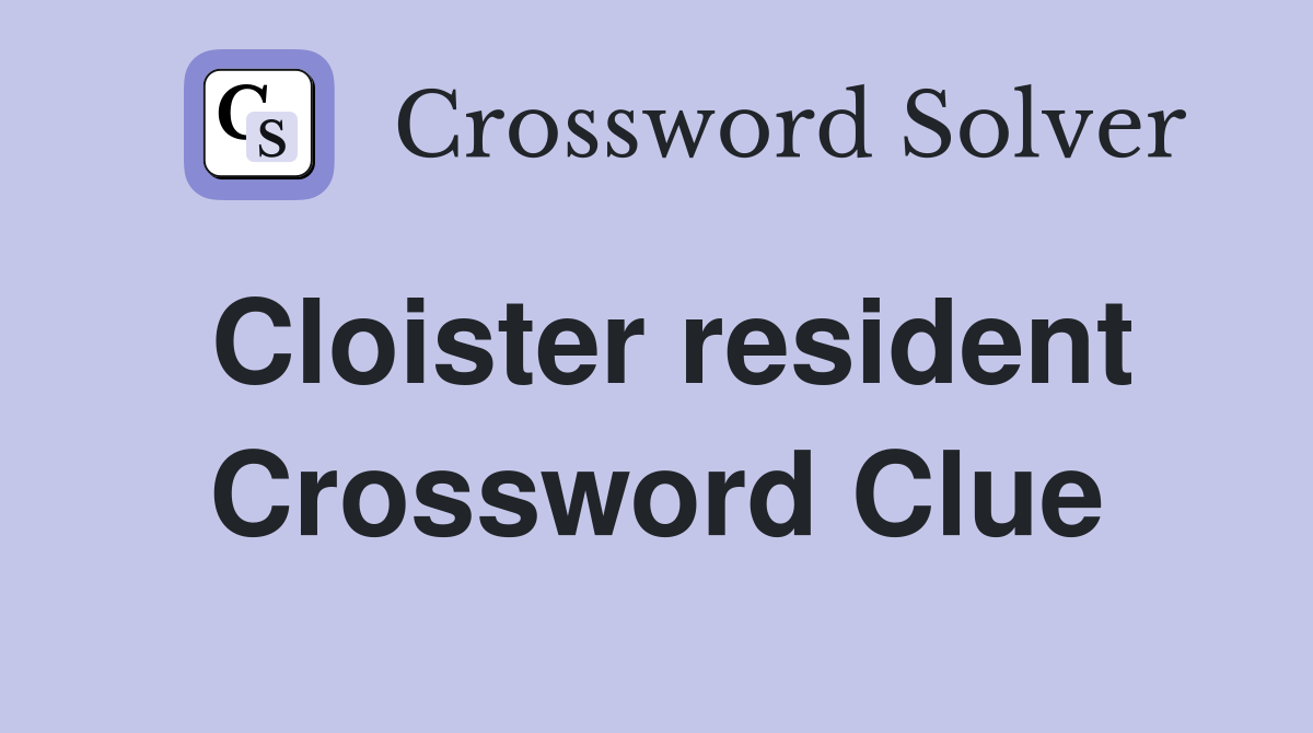 Cloister resident Crossword Clue