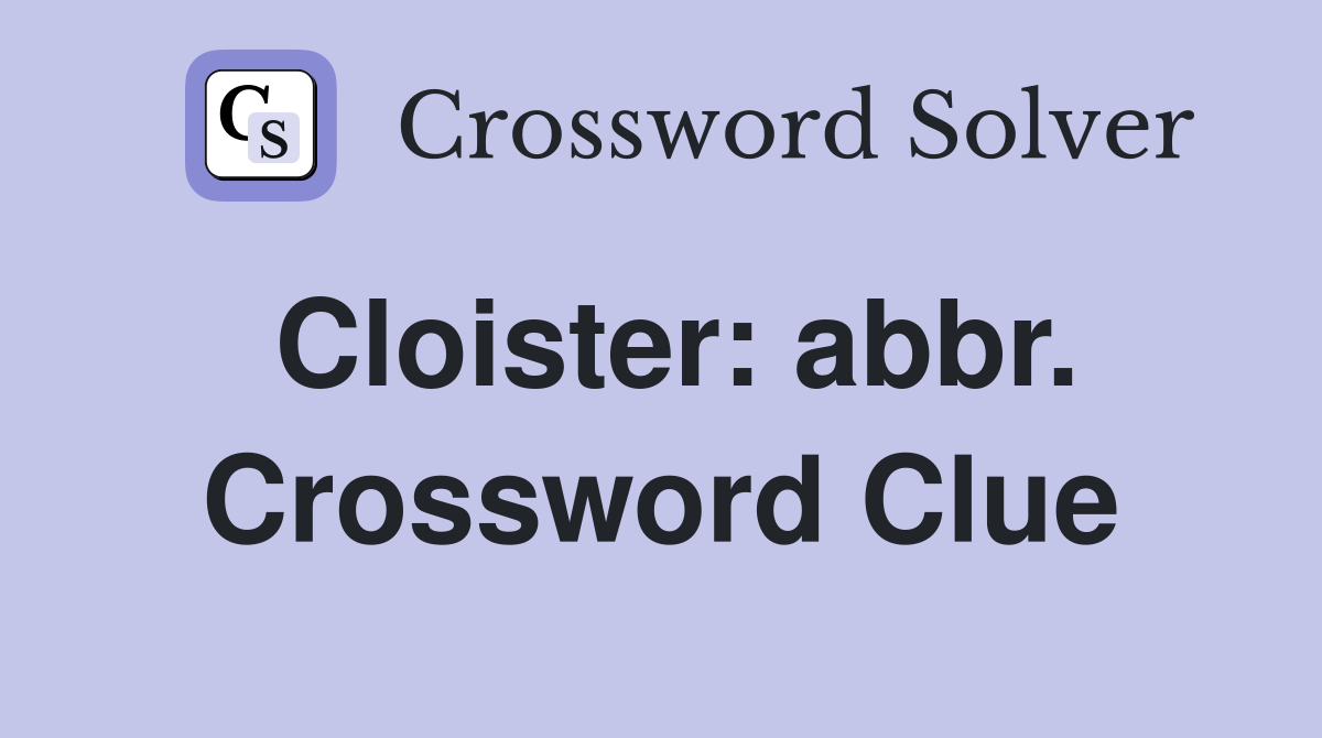 Cloister: abbr. Crossword Clue