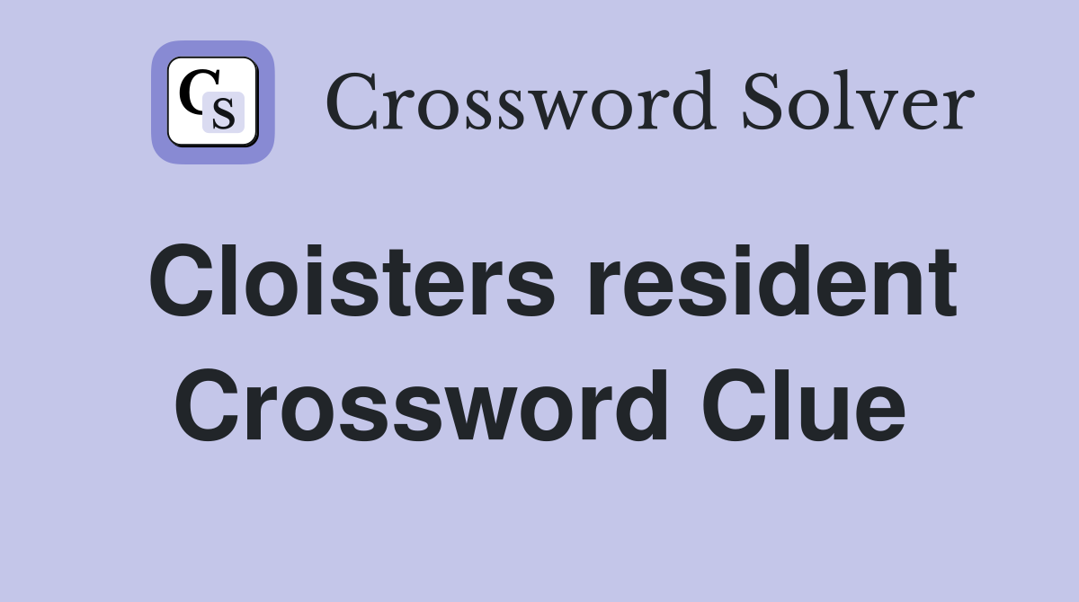 Cloisters resident Crossword Clue