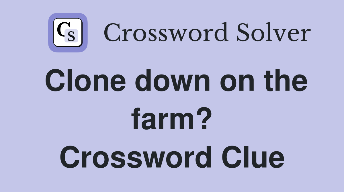 Clone down on the farm? Crossword Clue