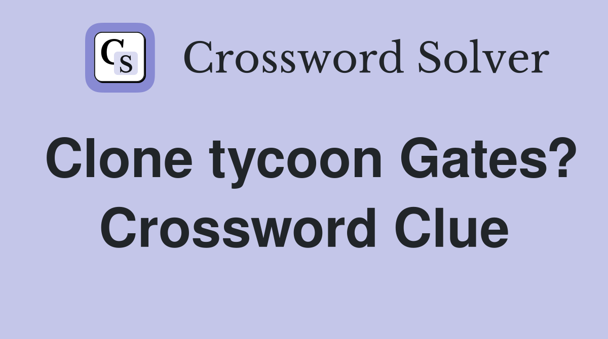 Clone tycoon Gates? Crossword Clue