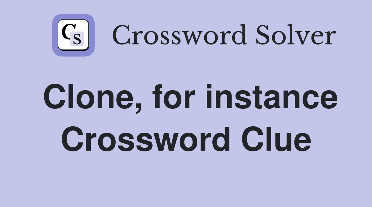 Clone, for instance Crossword Clue