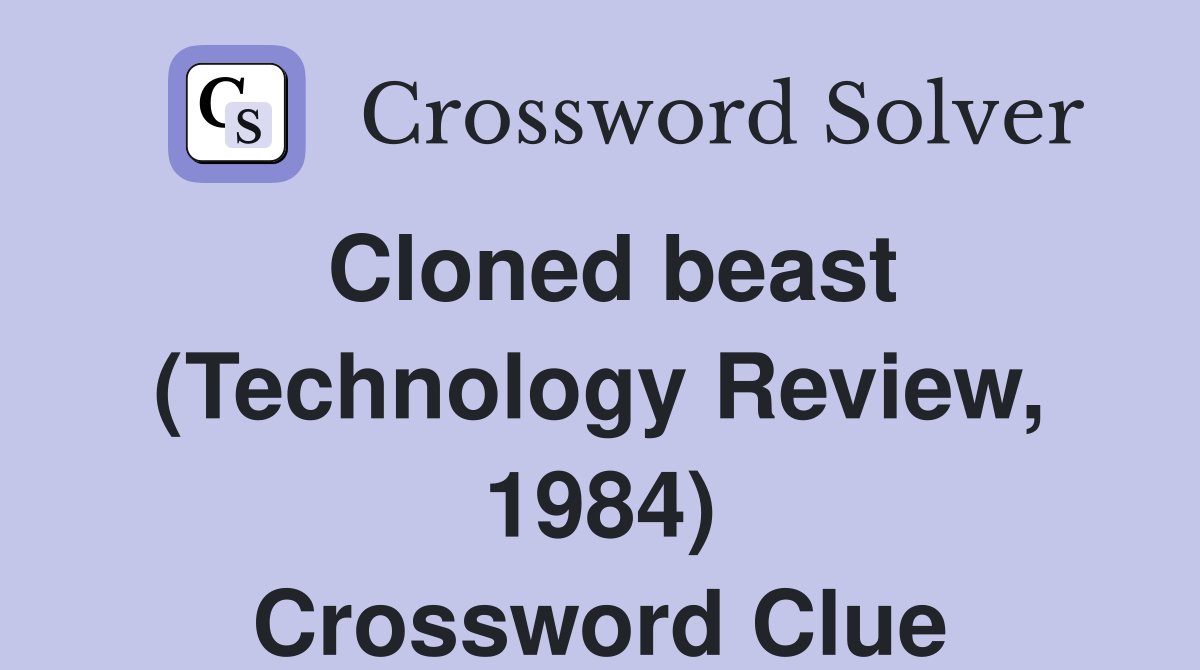 Cloned beast (Technology Review, 1984) Crossword Clue