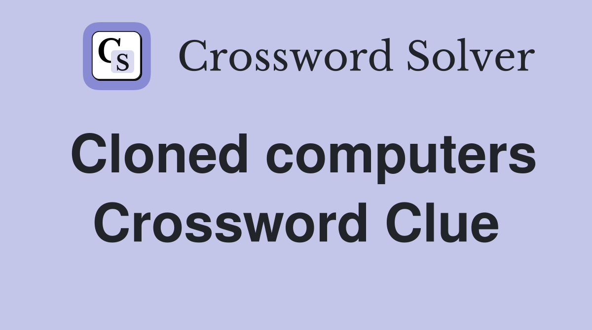Cloned computers Crossword Clue