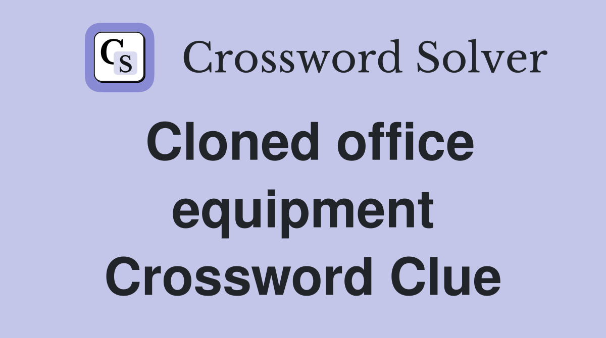 Cloned office equipment Crossword Clue