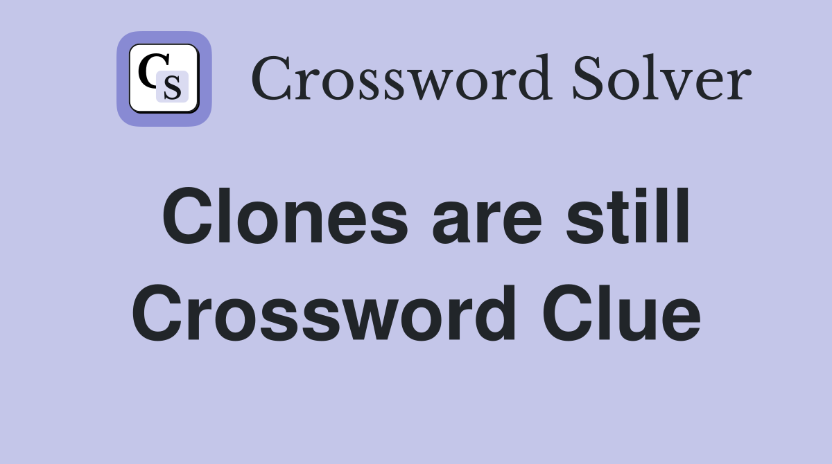 Clones are still Crossword Clue