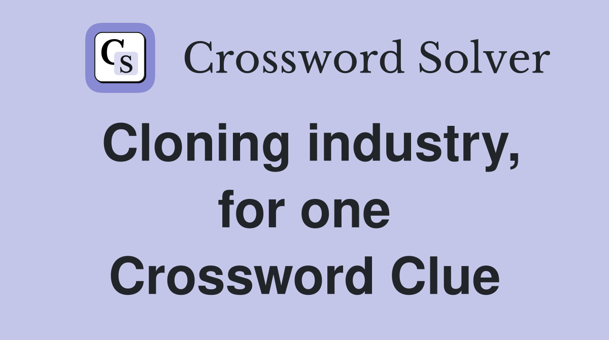 Cloning industry, for one Crossword Clue