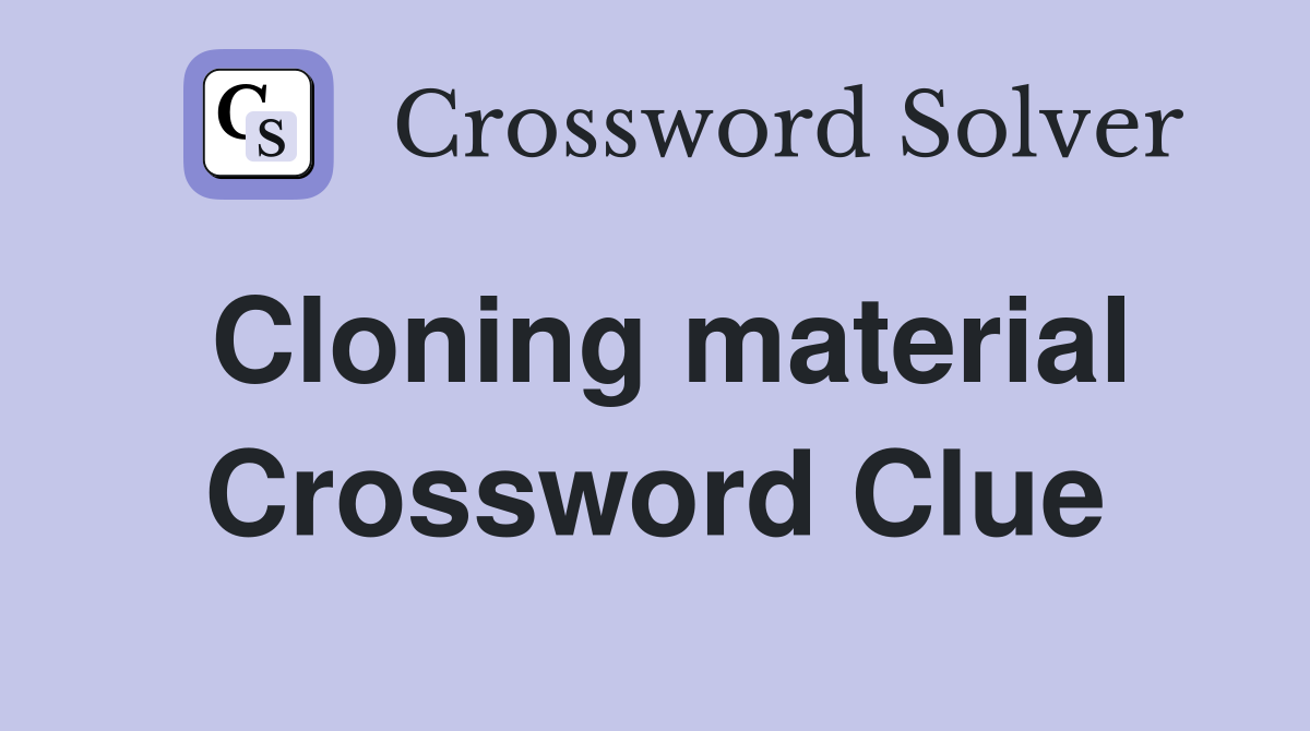 Cloning material Crossword Clue