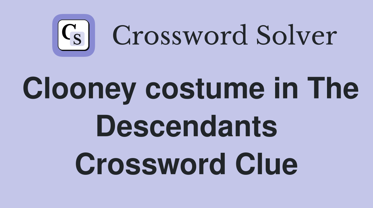 Clooney costume in The Descendants Crossword Clue