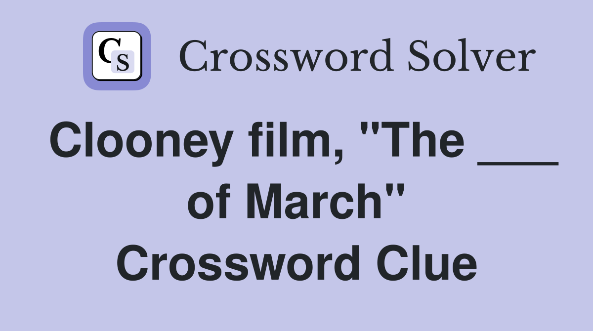 Clooney film, "The ___ of March" Crossword Clue