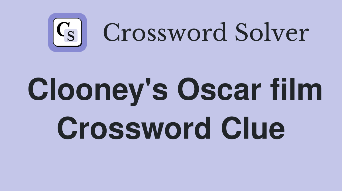 Clooney's Oscar film Crossword Clue