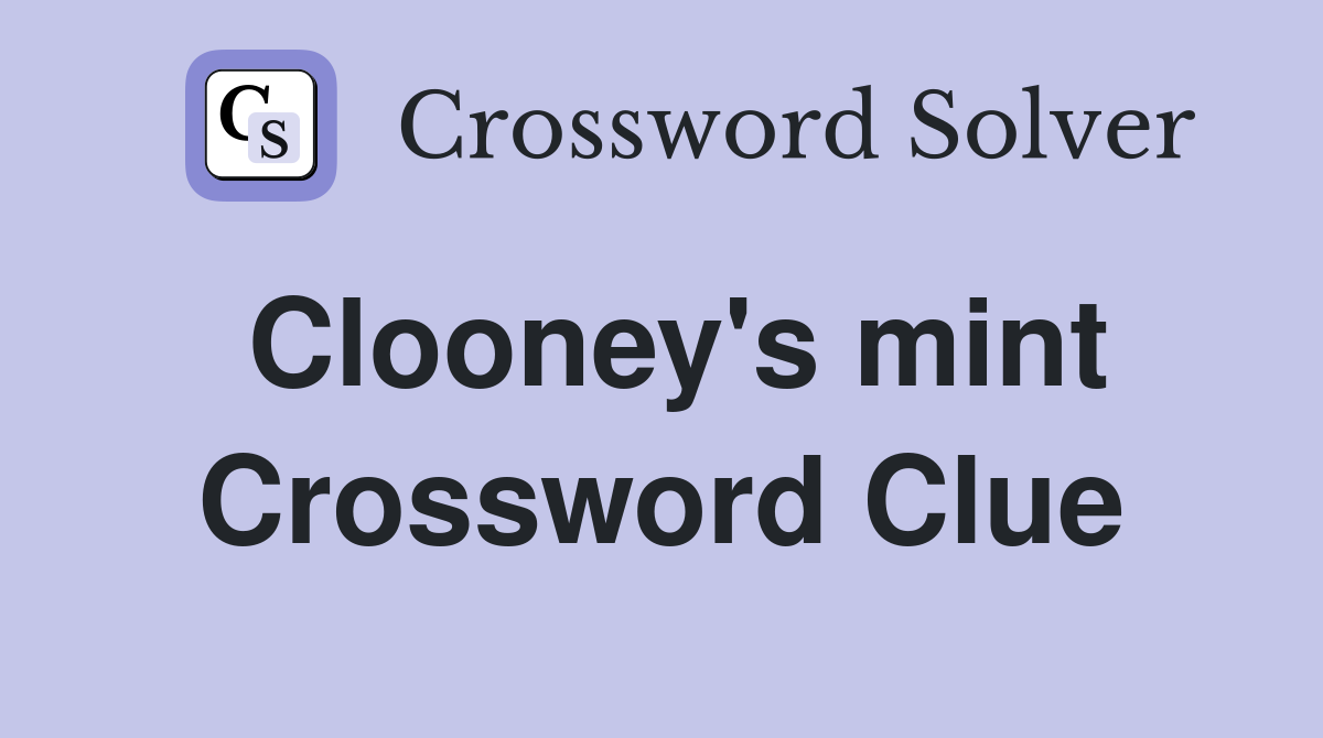 Clooney's mint Crossword Clue