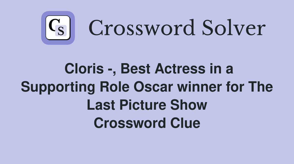 Cloris -, Best Actress in a Supporting Role Oscar winner for The Last Picture Show Crossword Clue