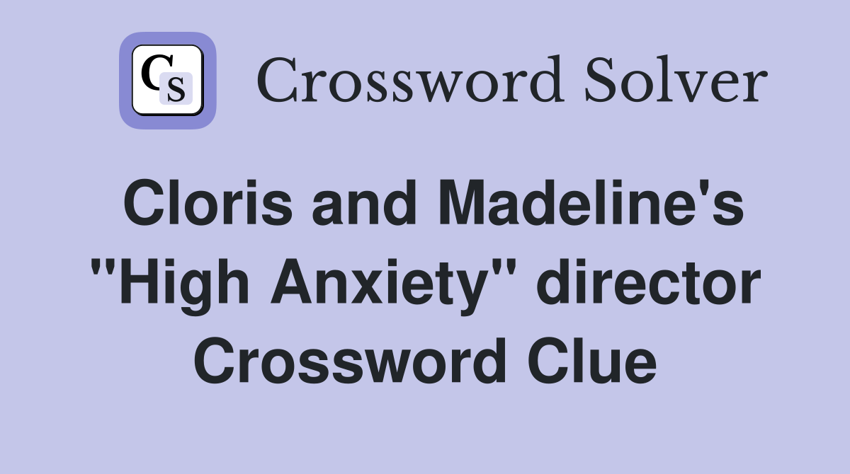 Cloris and Madeline's "High Anxiety" director Crossword Clue